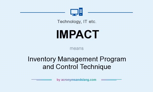 What does IMPACT mean? It stands for Inventory Management Program and Control Technique