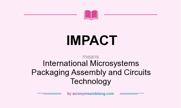 What does IMPACT mean? It stands for International Microsystems Packaging Assembly and Circuits Technology