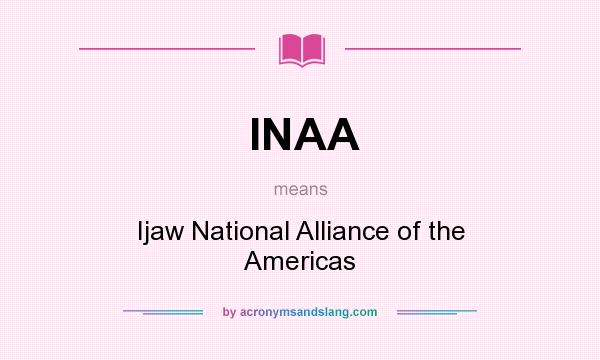 What does INAA mean? It stands for Ijaw National Alliance of the Americas