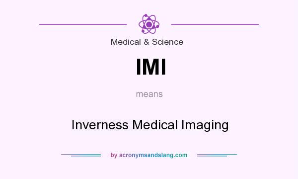 What does IMI mean? It stands for Inverness Medical Imaging