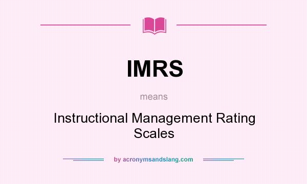 What does IMRS mean? It stands for Instructional Management Rating Scales