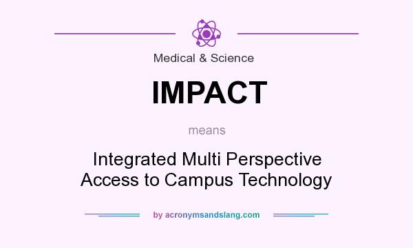 What does IMPACT mean? It stands for Integrated Multi Perspective Access to Campus Technology