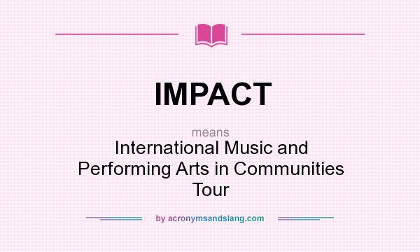 What does IMPACT mean? It stands for International Music and Performing Arts in Communities Tour