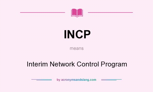 What does INCP mean? It stands for Interim Network Control Program