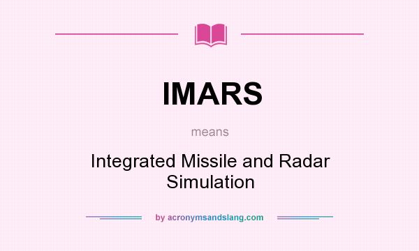 What does IMARS mean? It stands for Integrated Missile and Radar Simulation