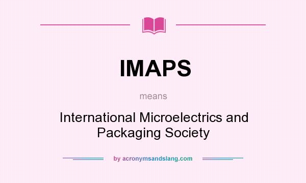 What does IMAPS mean? It stands for International Microelectrics and Packaging Society