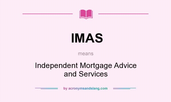 What does IMAS mean? It stands for Independent Mortgage Advice and Services