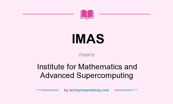 What does IMAS mean? It stands for Institute for Mathematics and Advanced Supercomputing