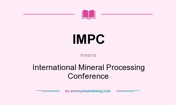 What does IMPC mean? It stands for International Mineral Processing Conference