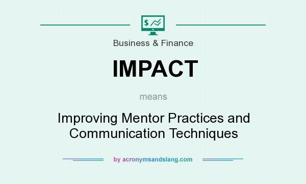 What does IMPACT mean? It stands for Improving Mentor Practices and Communication Techniques