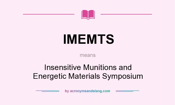 What does IMEMTS mean? It stands for Insensitive Munitions and Energetic Materials Symposium