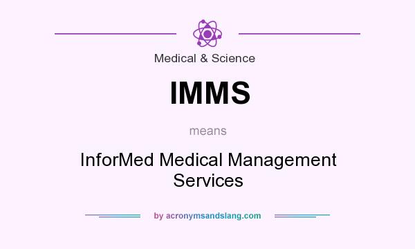 What does IMMS mean? It stands for InforMed Medical Management Services