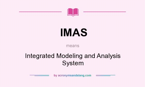 What does IMAS mean? It stands for Integrated Modeling and Analysis System