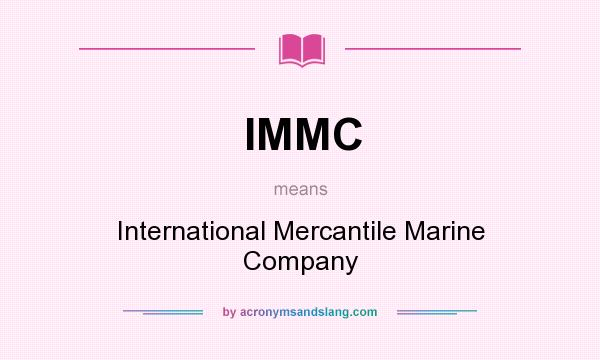 What does IMMC mean? It stands for International Mercantile Marine Company