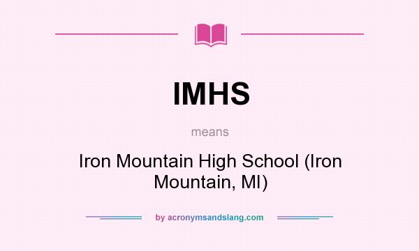 What does IMHS mean? It stands for Iron Mountain High School (Iron Mountain, MI)