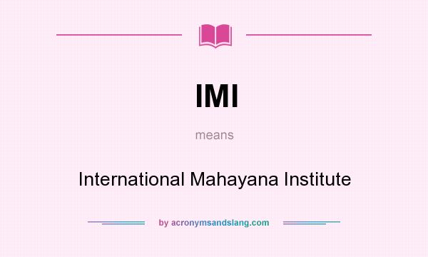What does IMI mean? It stands for International Mahayana Institute