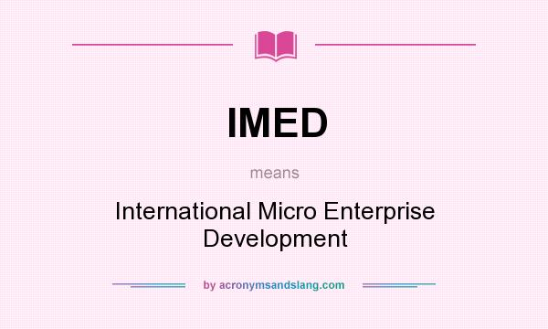 What does IMED mean? It stands for International Micro Enterprise Development