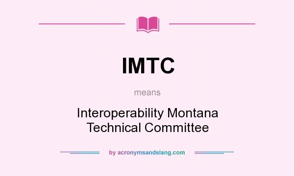 What does IMTC mean? It stands for Interoperability Montana Technical Committee