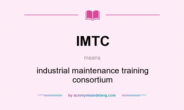What does IMTC mean? It stands for industrial maintenance training consortium