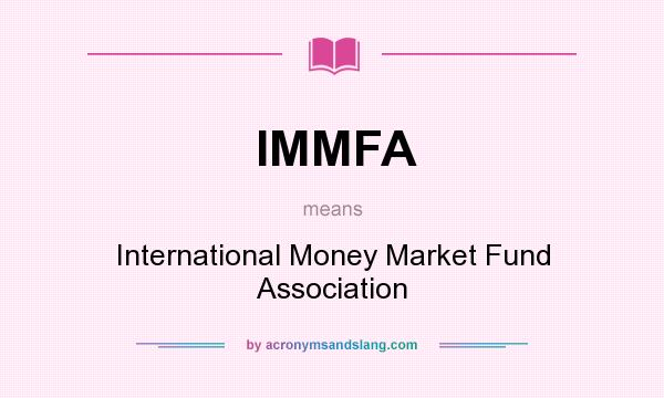 What does IMMFA mean? It stands for International Money Market Fund Association