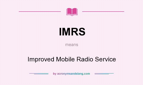 What does IMRS mean? It stands for Improved Mobile Radio Service