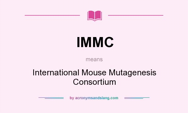 What does IMMC mean? It stands for International Mouse Mutagenesis Consortium