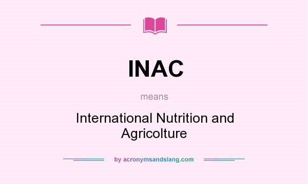 What does INAC mean? It stands for International Nutrition and Agricolture