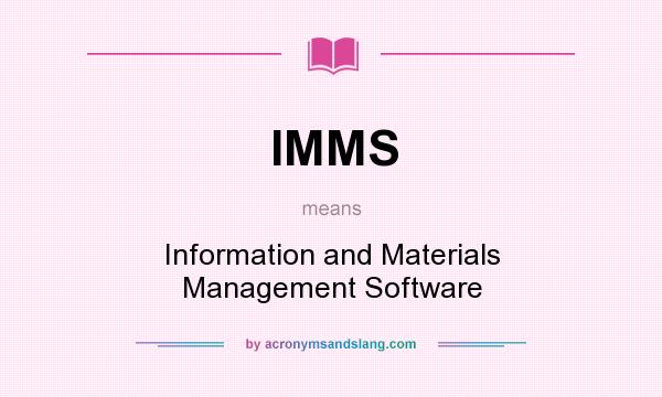 What does IMMS mean? It stands for Information and Materials Management Software