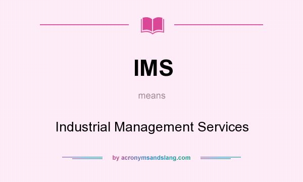 What does IMS mean? It stands for Industrial Management Services