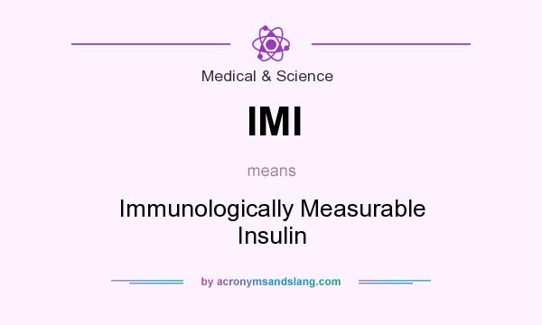 What does IMI mean? It stands for Immunologically Measurable Insulin