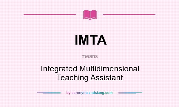 What does IMTA mean? It stands for Integrated Multidimensional Teaching Assistant