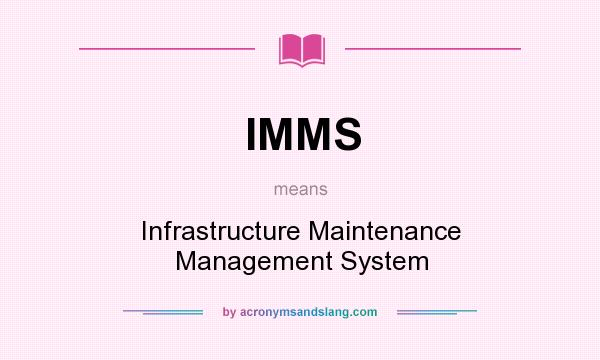 What does IMMS mean? It stands for Infrastructure Maintenance Management System