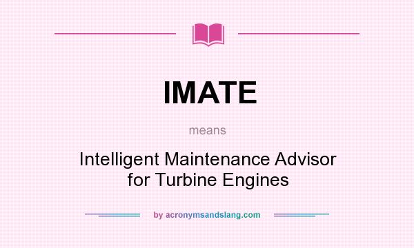 What does IMATE mean? It stands for Intelligent Maintenance Advisor for Turbine Engines