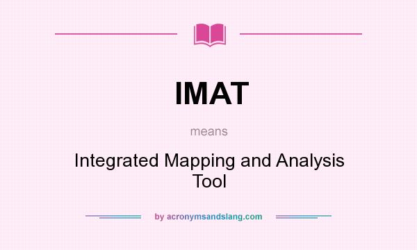 What does IMAT mean? It stands for Integrated Mapping and Analysis Tool