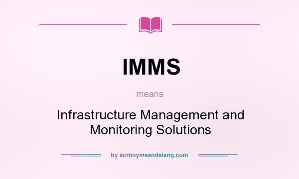 What does IMMS mean? It stands for Infrastructure Management and Monitoring Solutions