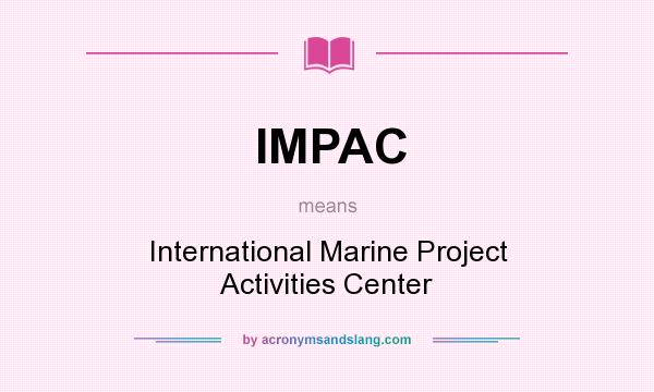 What does IMPAC mean? It stands for International Marine Project Activities Center