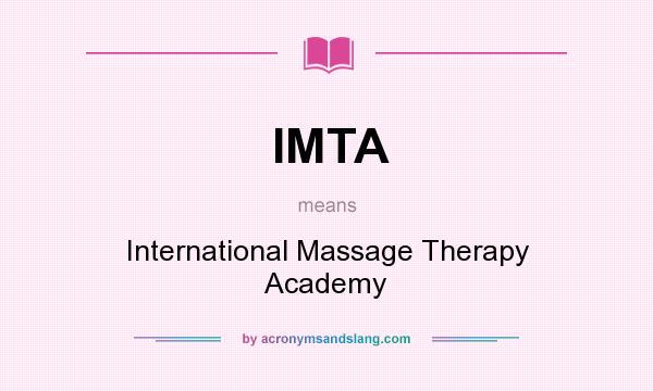 What does IMTA mean? It stands for International Massage Therapy Academy