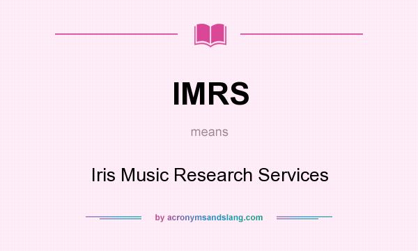 What does IMRS mean? It stands for Iris Music Research Services