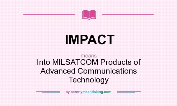 What does IMPACT mean? It stands for Into MILSATCOM Products of Advanced Communications Technology