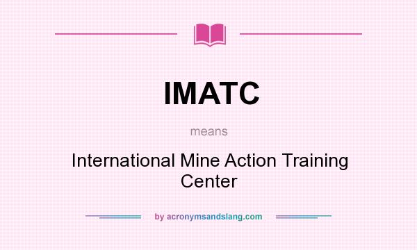 What does IMATC mean? It stands for International Mine Action Training Center