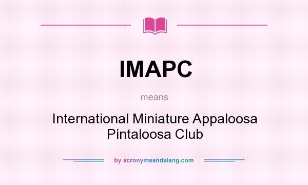 What does IMAPC mean? It stands for International Miniature Appaloosa Pintaloosa Club