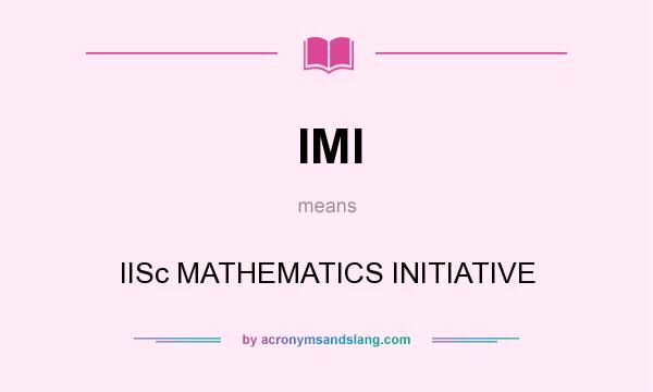 What does IMI mean? It stands for IISc MATHEMATICS INITIATIVE
