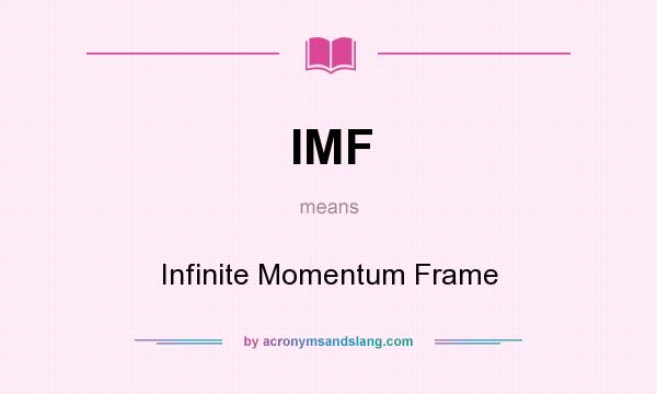 What does IMF mean? It stands for Infinite Momentum Frame