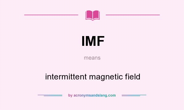 What does IMF mean? It stands for intermittent magnetic field