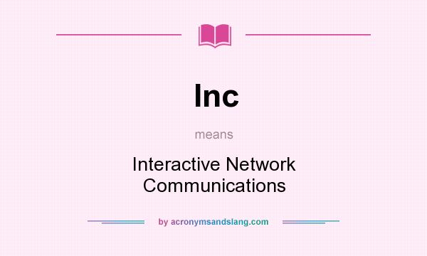 What does Inc mean? It stands for Interactive Network Communications
