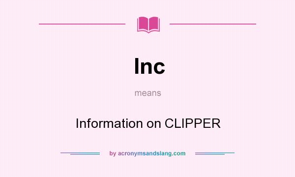 What does Inc mean? It stands for Information on CLIPPER