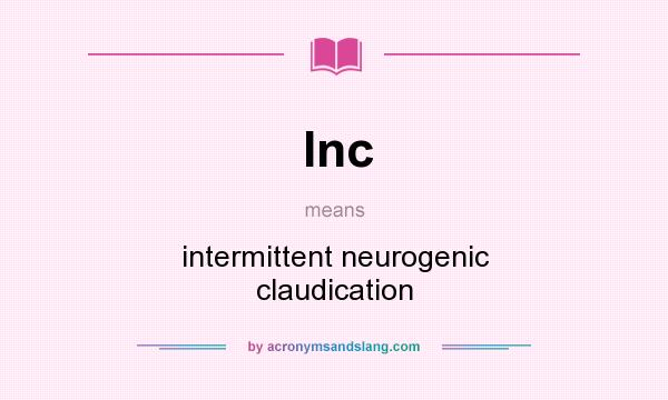 What does Inc mean? It stands for intermittent neurogenic claudication