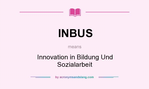 What does INBUS mean? It stands for Innovation in Bildung Und Sozialarbeit