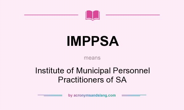 What does IMPPSA mean? It stands for Institute of Municipal Personnel Practitioners of SA