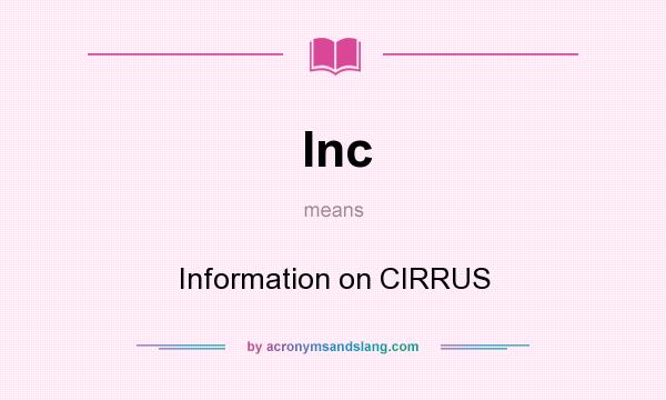 What does Inc mean? It stands for Information on CIRRUS